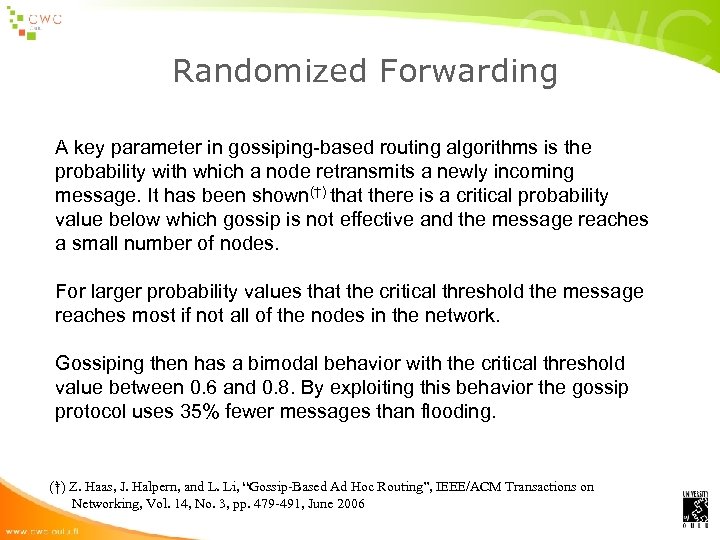 Randomized Forwarding A key parameter in gossiping-based routing algorithms is the probability with which