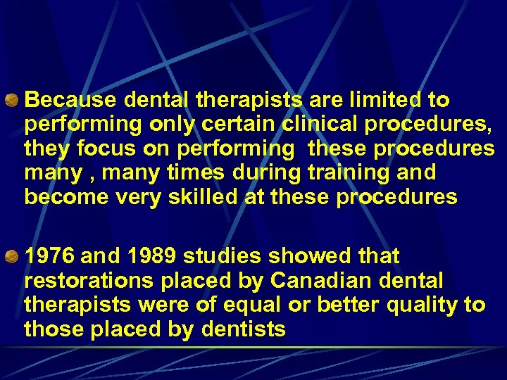 Because dental therapists are limited to performing only certain clinical procedures, they focus on