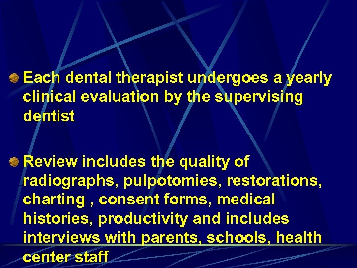 Each dental therapist undergoes a yearly clinical evaluation by the supervising dentist Review includes