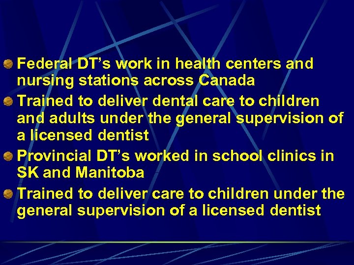 Federal DT’s work in health centers and nursing stations across Canada Trained to deliver