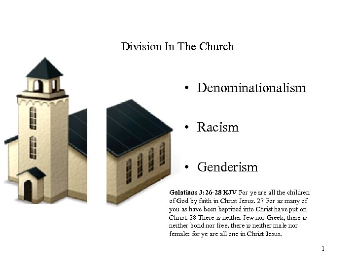 Division In The Church • Denominationalism • Racism • Genderism Galatians 3: 26 -28