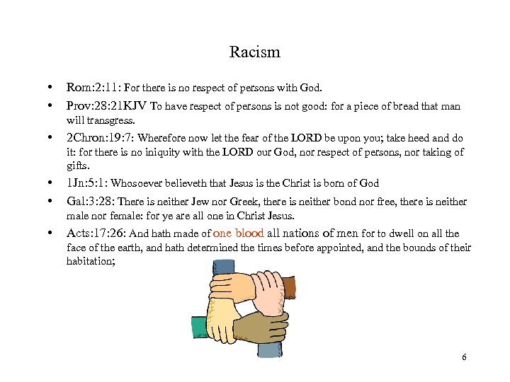 Racism • • Rom: 2: 11: For there is no respect of persons with