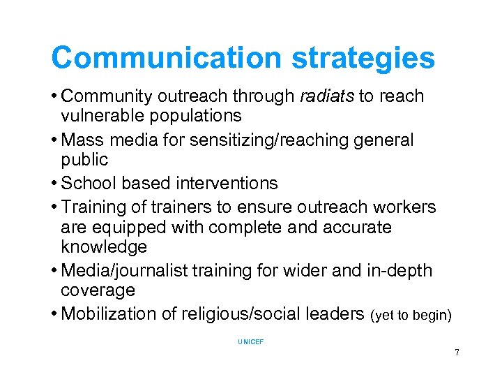 Communication strategies • Community outreach through radiats to reach vulnerable populations • Mass media