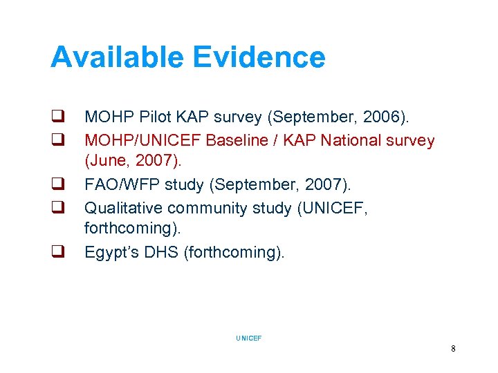 Available Evidence q q q MOHP Pilot KAP survey (September, 2006). MOHP/UNICEF Baseline /