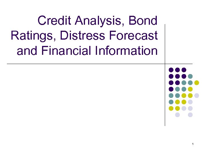 Credit Analysis, Bond Ratings, Distress Forecast and Financial Information 1 