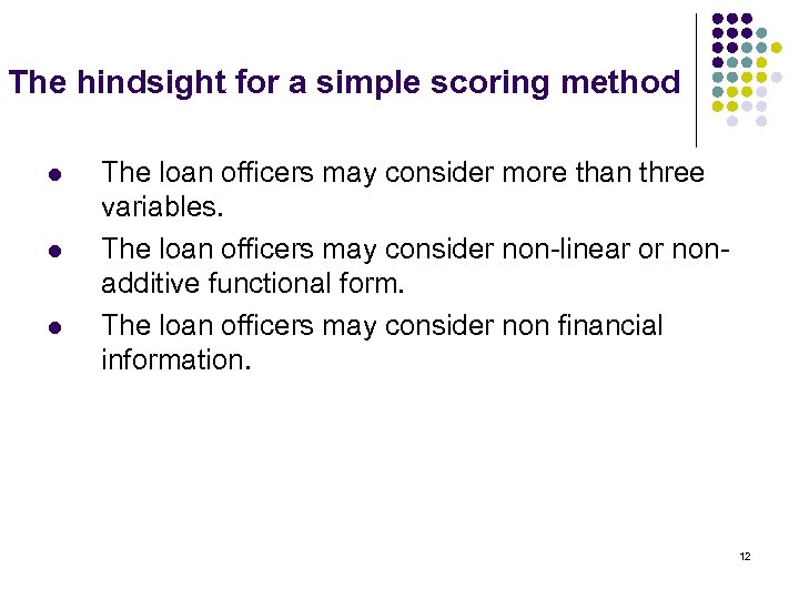 The hindsight for a simple scoring method l l l The loan officers may