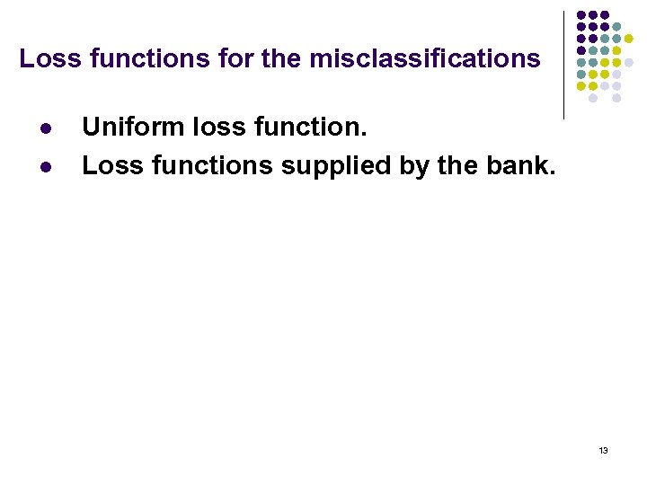 Loss functions for the misclassifications l l Uniform loss function. Loss functions supplied by