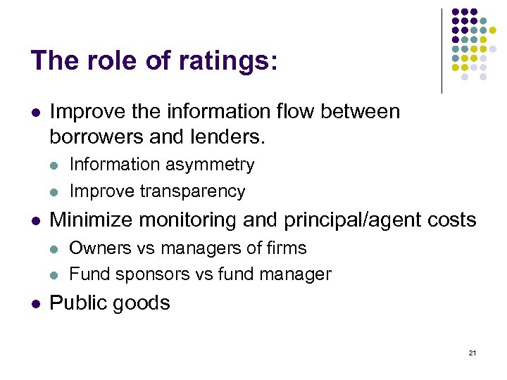 The role of ratings: l Improve the information flow between borrowers and lenders. l