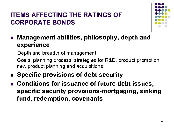 ITEMS AFFECTING THE RATINGS OF CORPORATE BONDS l Management abilities, philosophy, depth and experience