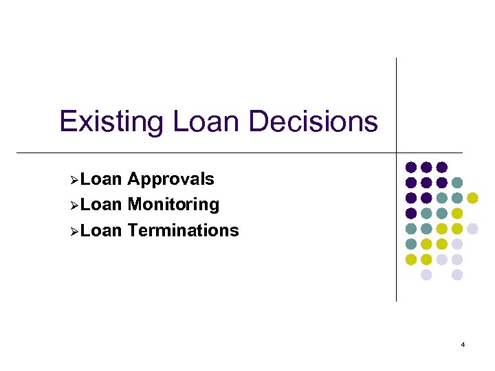 Existing Loan Decisions ØLoan Approvals ØLoan Monitoring ØLoan Terminations 4 