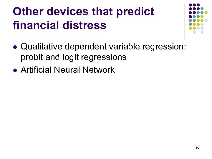 Other devices that predict financial distress l l Qualitative dependent variable regression: probit and