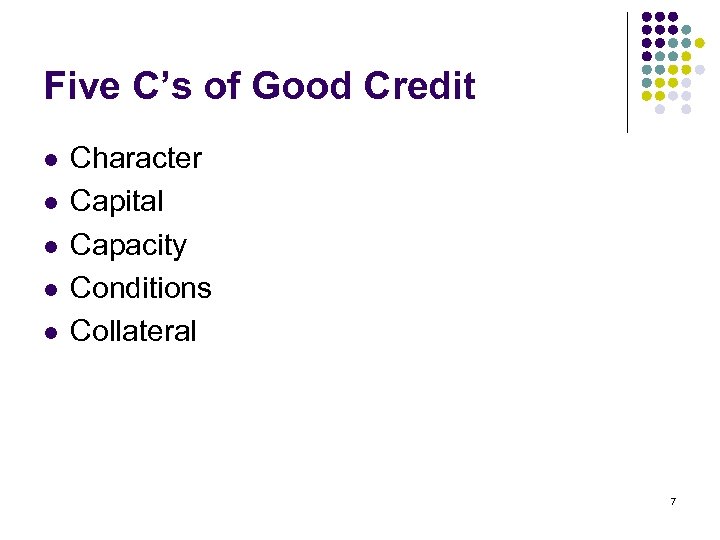 Five C’s of Good Credit l l l Character Capital Capacity Conditions Collateral 7