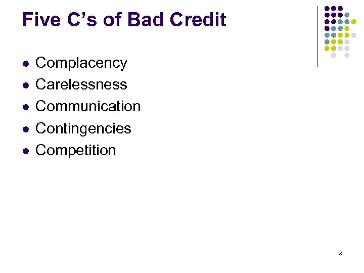 Five C’s of Bad Credit l l l Complacency Carelessness Communication Contingencies Competition 8