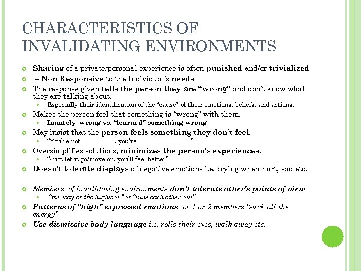 CHARACTERISTICS OF INVALIDATING ENVIRONMENTS Sharing of a private/personal experience is often punished and/or trivialized