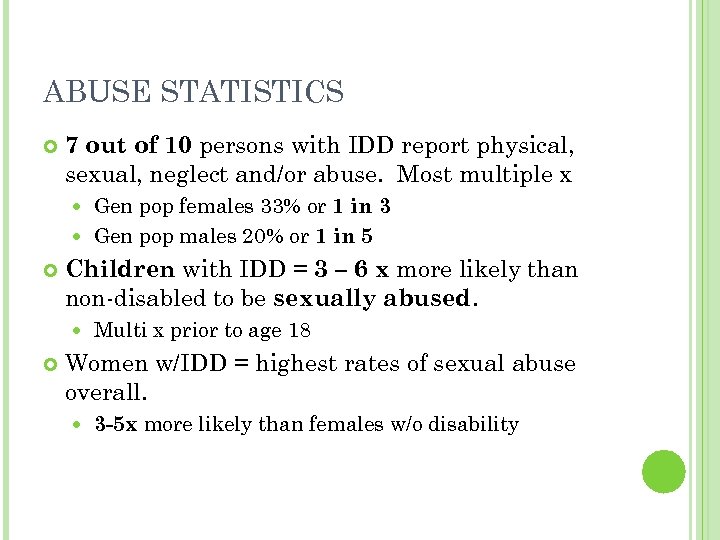 ABUSE STATISTICS 7 out of 10 persons with IDD report physical, sexual, neglect and/or