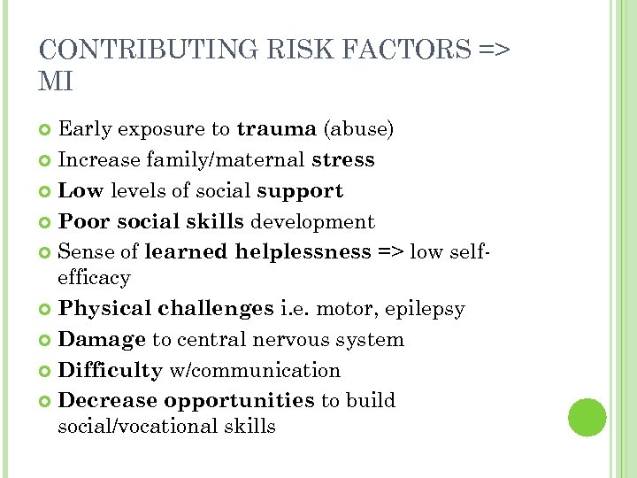 CONTRIBUTING RISK FACTORS => MI Early exposure to trauma (abuse) Increase family/maternal stress Low