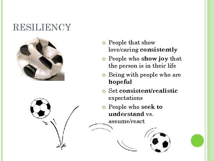 RESILIENCY People that show love/caring consistently People who show joy that the person is