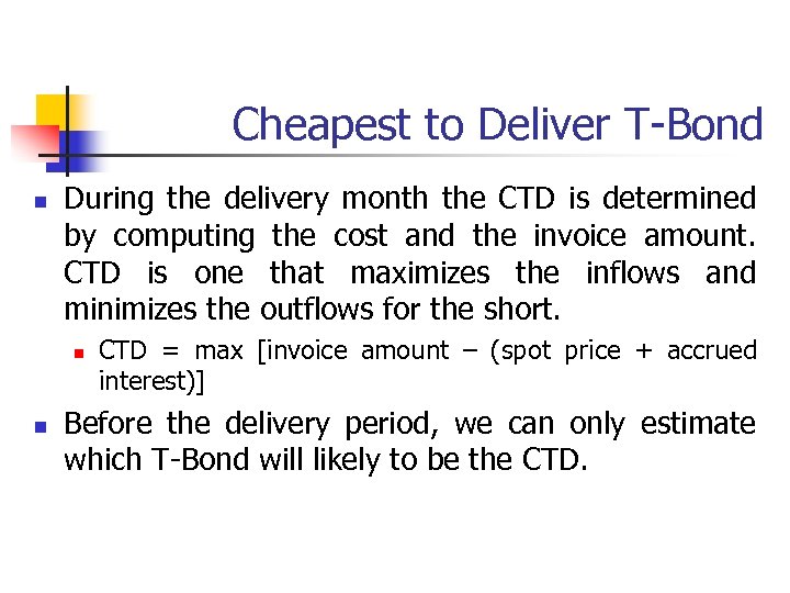 Cheapest to Deliver T-Bond n During the delivery month the CTD is determined by