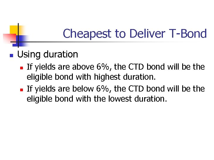 Cheapest to Deliver T-Bond n Using duration n n If yields are above 6%,