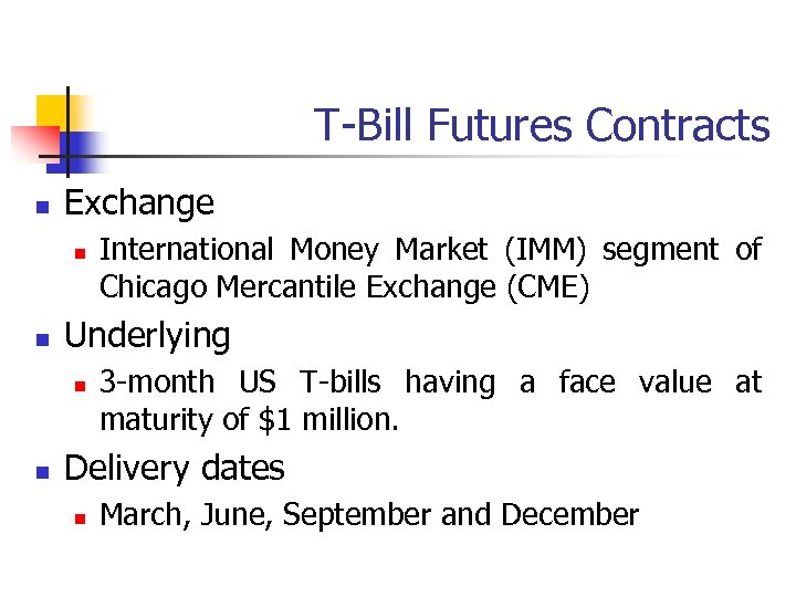 T-Bill Futures Contracts n Exchange n n Underlying n n International Money Market (IMM)