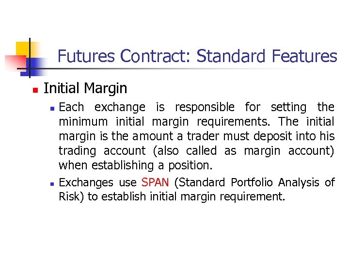 Futures Contract: Standard Features n Initial Margin n n Each exchange is responsible for