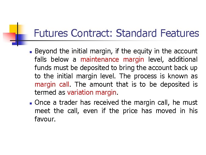 Futures Contract: Standard Features n n Beyond the initial margin, if the equity in