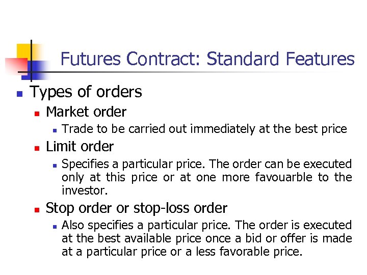 Futures Contract: Standard Features n Types of orders n Market order n n Limit