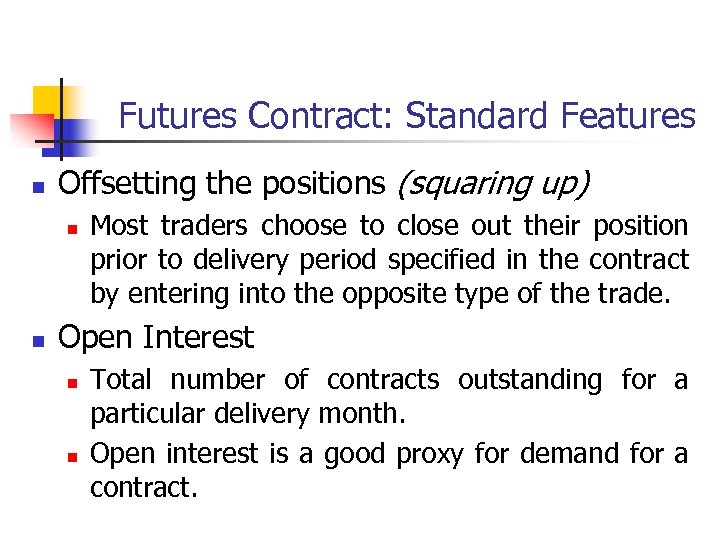 Futures Contract: Standard Features n Offsetting the positions (squaring up) n n Most traders