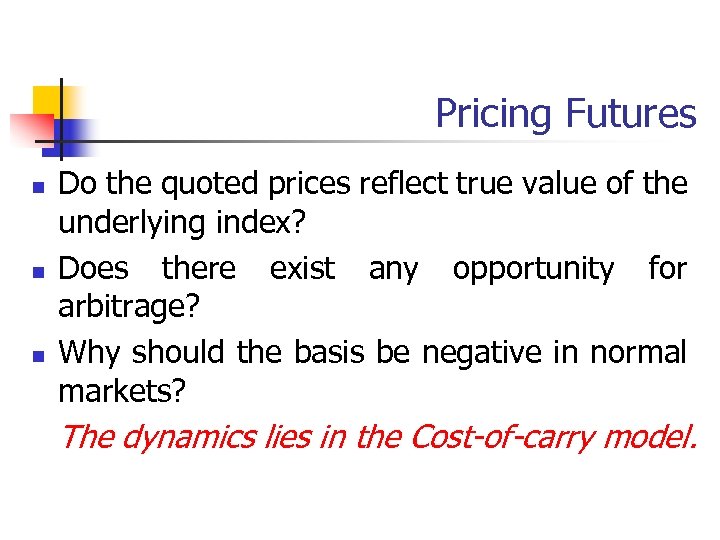 Pricing Futures n n n Do the quoted prices reflect true value of the