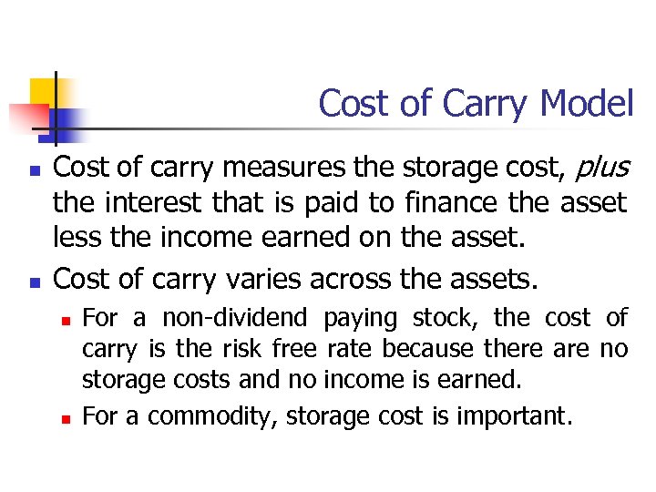 Cost of Carry Model n n Cost of carry measures the storage cost, plus