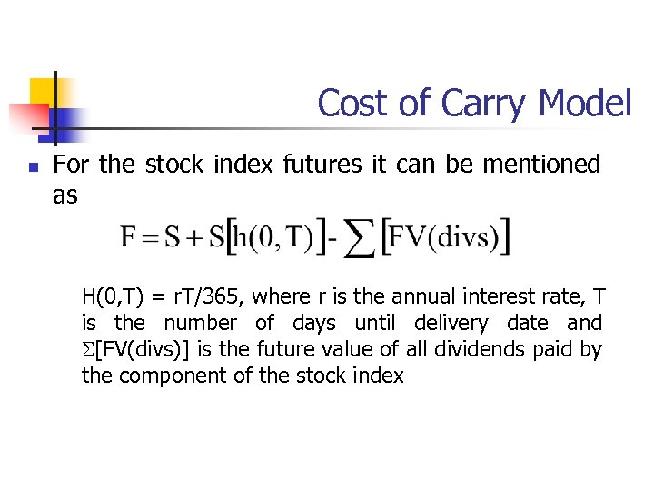 Cost of Carry Model n For the stock index futures it can be mentioned