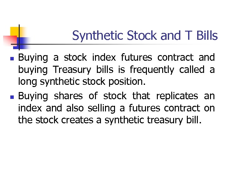 Synthetic Stock and T Bills n n Buying a stock index futures contract and