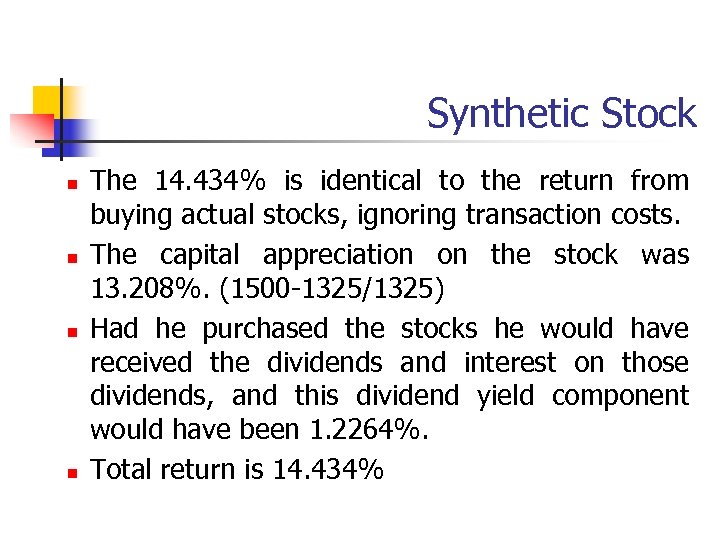 Synthetic Stock n n The 14. 434% is identical to the return from buying