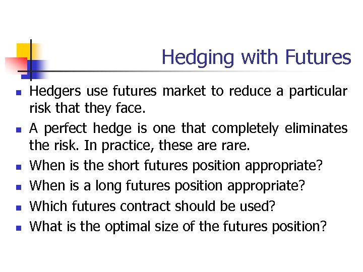 Hedging with Futures n n n Hedgers use futures market to reduce a particular