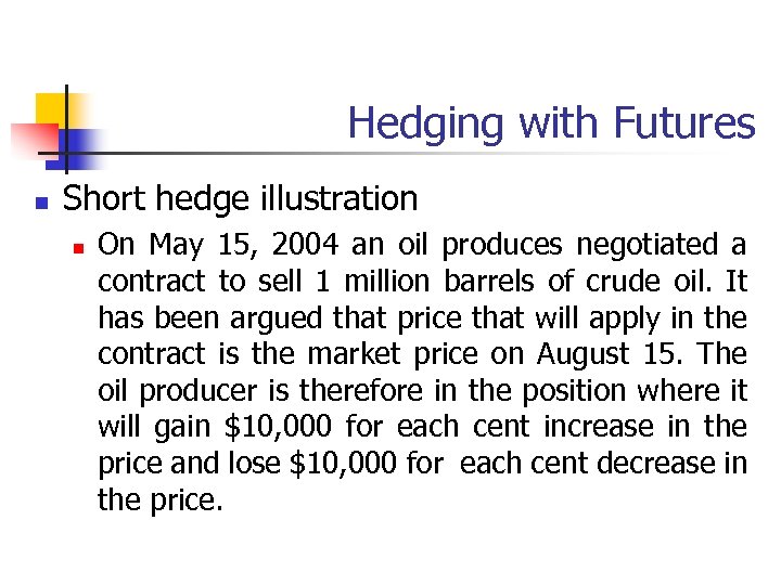 Hedging with Futures n Short hedge illustration n On May 15, 2004 an oil