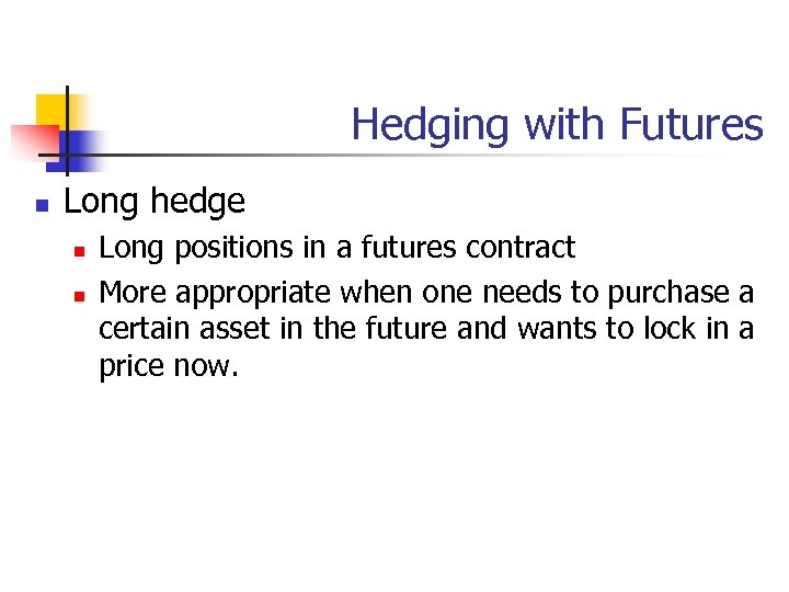 Hedging with Futures n Long hedge n n Long positions in a futures contract