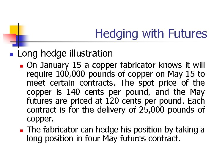 Hedging with Futures n Long hedge illustration n n On January 15 a copper