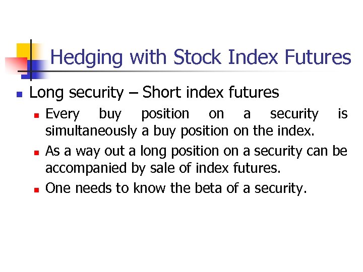 Hedging with Stock Index Futures n Long security – Short index futures n n