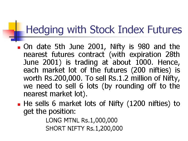 Hedging with Stock Index Futures n n On date 5 th June 2001, Nifty