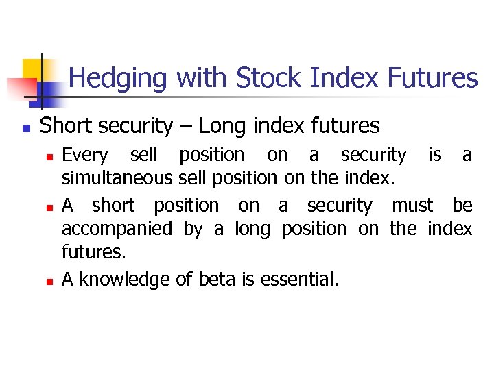 Hedging with Stock Index Futures n Short security – Long index futures n n