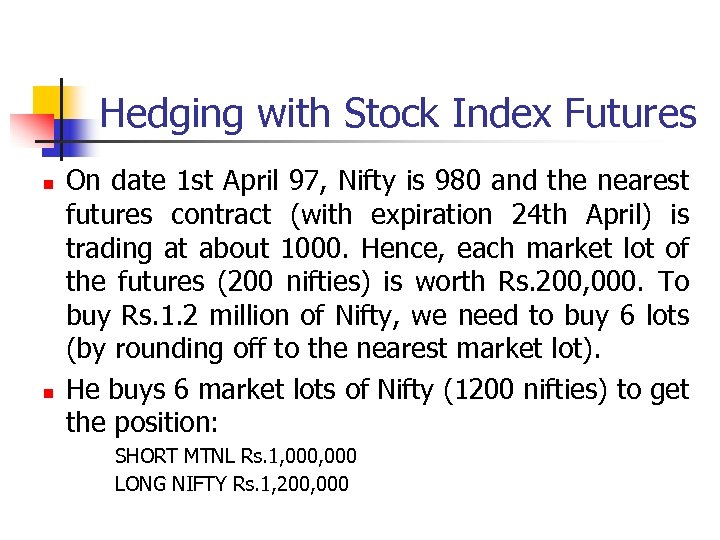 Hedging with Stock Index Futures n n On date 1 st April 97, Nifty