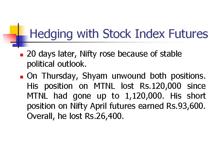 Hedging with Stock Index Futures n n 20 days later, Nifty rose because of