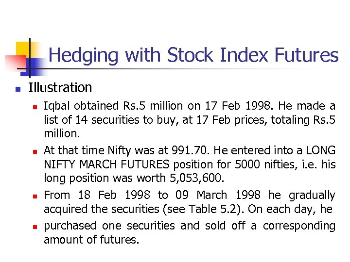 Hedging with Stock Index Futures n Illustration n n Iqbal obtained Rs. 5 million