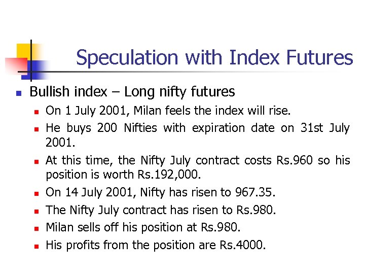 Speculation with Index Futures n Bullish index – Long nifty futures n n n