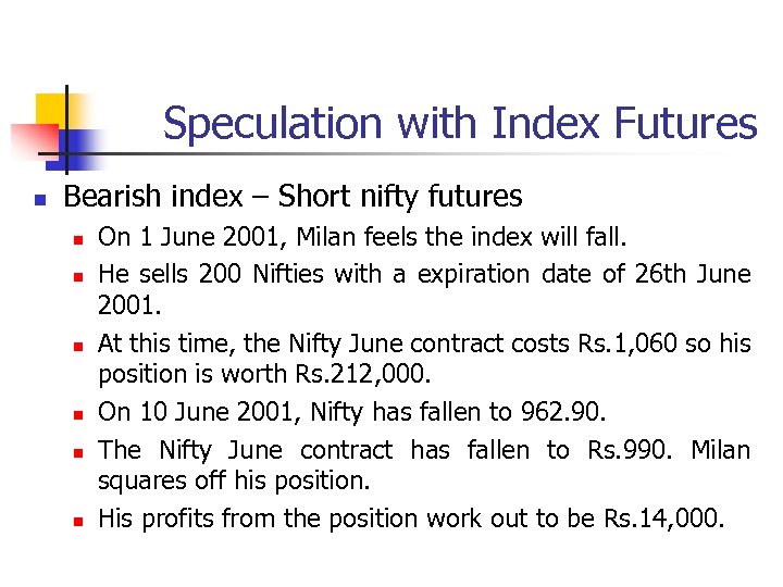 Speculation with Index Futures n Bearish index – Short nifty futures n n n