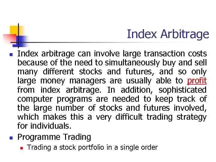 Index Arbitrage n n Index arbitrage can involve large transaction costs because of the