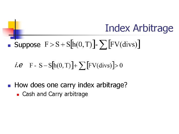 Index Arbitrage n Suppose i. e n How does one carry index arbitrage? n