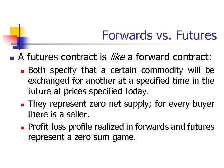 Forwards vs. Futures n A futures contract is like a forward contract: n n