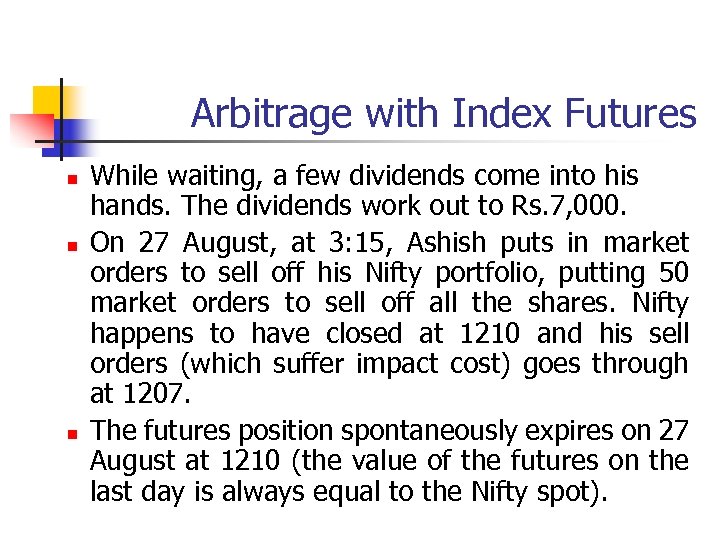 Arbitrage with Index Futures n n n While waiting, a few dividends come into