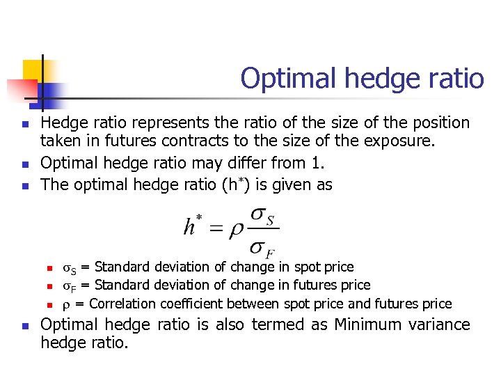 Optimal hedge ratio n n n Hedge ratio represents the ratio of the size